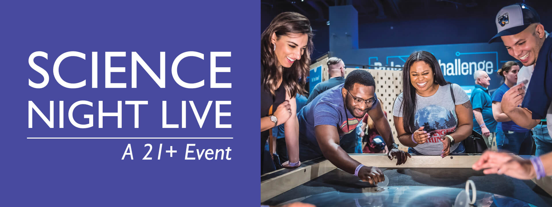 Science Night Live - A 21+ Event Logo and photo of guests enjoying an exhibit at event.