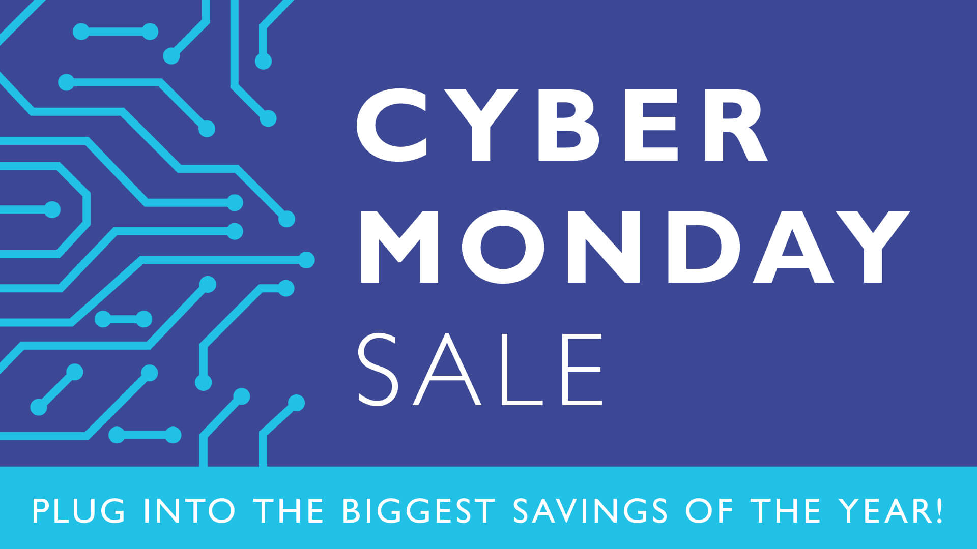 Cyber Monday Sale - Plug into the biggest savings of the year