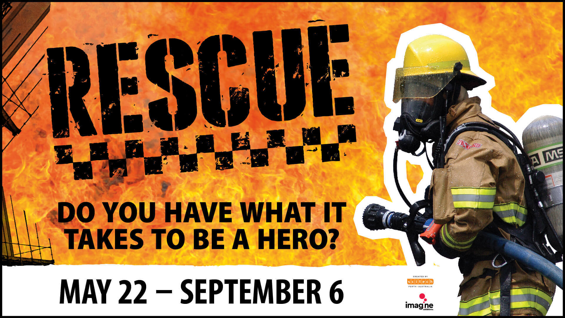 RESCUE - Do you have what it takes to be a hero? May 22 - September 6