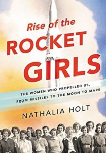 non fiction books about exploring space -Rise of the Rocket Girls: The Women Who Propelled Us, from Missiles to the Moon to Mars by Nathalia Holt