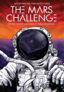 non fiction books about exploring space - The Mars challenge: The Past, Present, and Future of Human Spaceflight by Alison Wilgus