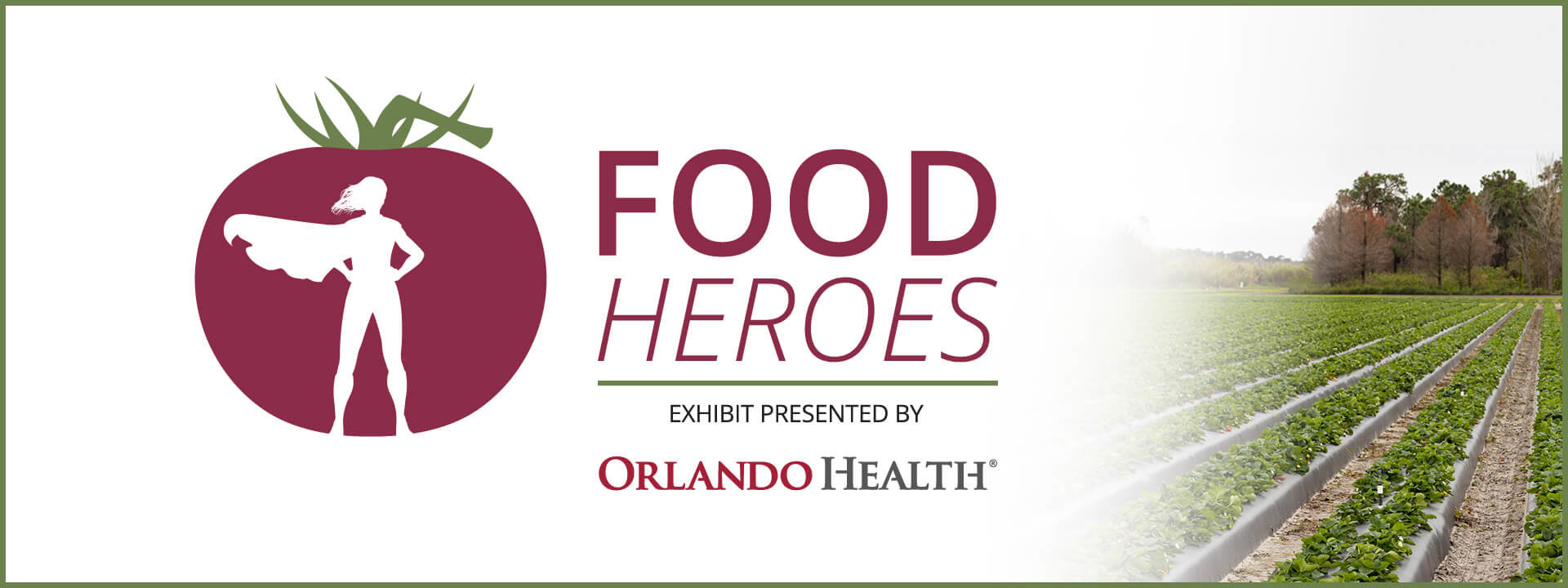Food Heroes Exhibit Presented by Orlando Health - logo of superhero outline within tomato silhouette and photo background of strawberry field.