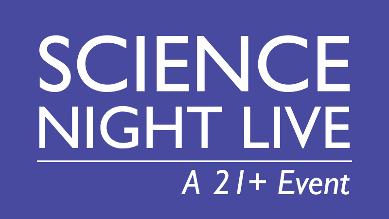 Science Night Live - A 21+ Event