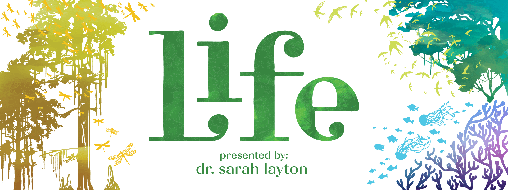 Life – presented by Dr. Sarah Layton