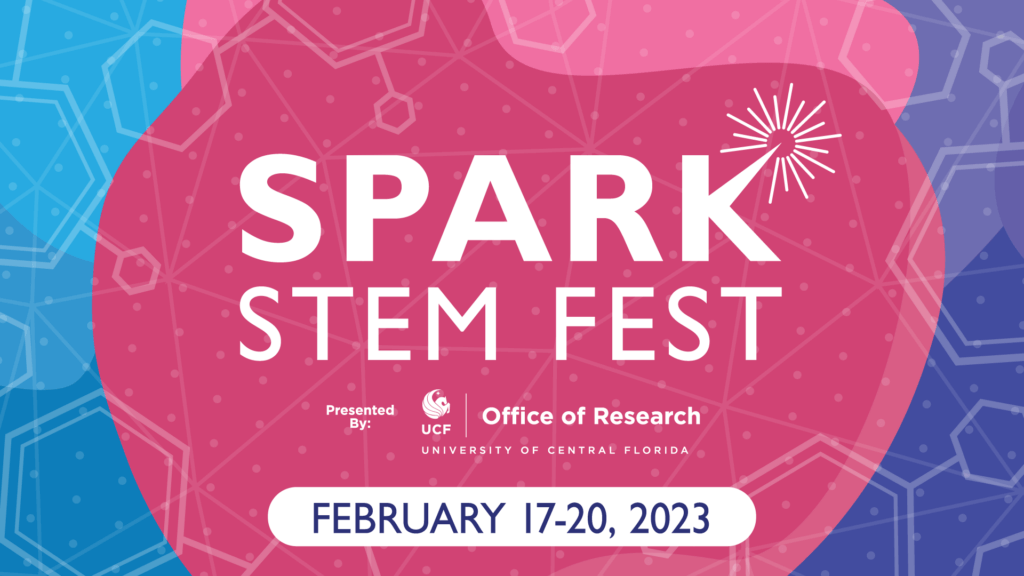 Spark STEM Fest – Presented by UCF, Office of Research: February 17-20, 2023